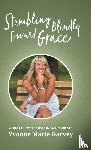 Garvey, Yvonne Marie - Stumbling Blindly Toward Grace