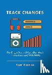 Gordon, Cam - Track Changes: The Origin Story of Canadian Music on the Internet (1990-2010)