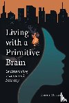 Myles, Emily - Living with a Primitive Brain