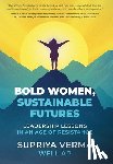 Verma, Supriya - Bold Women, Sustainable Futures: Leadership Lessons in an Age of Resistance