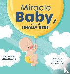 Hoang, Linda - Miracle Baby, You're Finally Here!