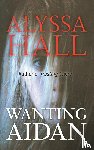 Hall, Alyssa - Wanting Aidan