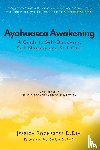 D DIV, Jessica Rochester - Ayahuasca Awakening A Guide to Self-Discovery, Self-Mastery and Self-Care