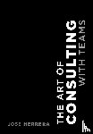 Herrera, Jose - The Art of Consulting with Teams