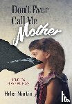 Martin, Helen - Martin, H: Don't Ever Call Me Mother
