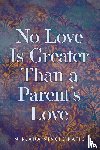 Katic, Mirjana Vincic - No Love Is Greater Than a Parent's Love