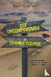 Abrams, Kelvin G. - Get Uncomfortable or Change Course