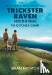 Baynton, Brian - Baynton, B: Trickster Raven and the Trail to Gitchee-Gami