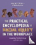 Curry-Stevens, Ann - The Practical Encyclopedia of Racial Equity in the Workplace: Resources for Every Stage of the Journey
