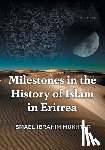 Mukhtar, Ismael Ibrahim - Milestones in the History of Islam in Eritrea