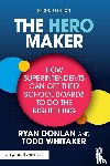 Donlan, Ryan (Indiana State University, Whitaker, Todd (Indiana State University - The Hero Maker: How Superintendents Can Get Their School Boards to Do the Right Thing