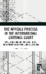 Glogowska, Sonia - The Appeals Process in the International Criminal Court
