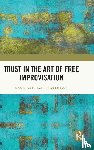 Burke, Robert, Onsman, Andrys (University of Melbourne - Trust in the Art of Free Improvisation
