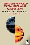 Stebbins, Morgan - A Jungian Approach to Transforming Compulsion - A Clinical and Symbolic Guide to OCD