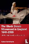 Ramdhanie, Robert - The Black Dance Movement in England 1940–2000