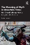 Bracke, Evelien - The Meaning of Myth in Uncertain Times