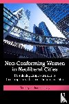 Chattopadhyay, Shrimoyee - Non-Conforming Women in Neoliberal Cities