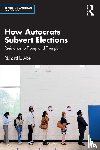 Abel, Richard L. - How Autocrats Subvert Elections