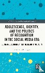 Billington, Rachel Anna - Adolescence, Identity, and the Politics of Recognition in the Social Media Era