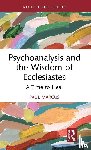 Marcus, Paul - Psychoanalysis and the Wisdom of Ecclesiastes