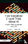 Andriole, Stephen J. (Villanova University - How Executives Should Think About AI