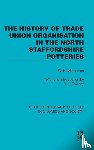Warburton, W.H. - The History of Trade Union Organisation in the North Staffordshire Potteries