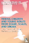 Hartman, Lauren - Freeing Children and Young Adults from Shame, Scales, and Stigma