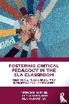 E. Barnes, Meghan, Arnold, Lucy, Coffey, Heather - Fostering Critical Pedagogy in the ELA Classroom