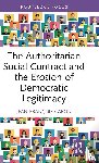 Caron, Jean-Francois - The Authoritarian Social Contract and the Erosion of Democratic Legitimacy