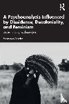 Barrios, Fernando - A Psychoanalysis Influenced by Dissidence, Decoloniality, and Feminism - De/Generating Psychoanalysis