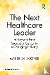 Bogner, Matthew - The Next Healthcare Leader