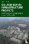 Bansal, Vijay Kr. - GIS and BIM in Infrastructure Projects