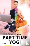 Bhati, Jay - Let's be a part-time yogi