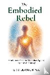 Dewar, Terri - The Embodied Rebel