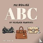 Patton, Jessica - My Boujee ABC of Designer Handbags