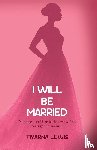 Lewis, Tiyarna - I Will Be Married