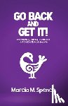 Spence, Marcia M. - Go Back and Get It! Reclaiming My Life, My Dreams and My Freedom Through Sankofa