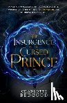 Bedgood, Charlotte - The Insurgence of The Cursed Prince: A Dark Romantasy of Rebellion, Cursed Love, and the Shadows of a Destiny Unravelled