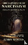 Woods, Gary - THE LABYRINTH OF NARCISSISM