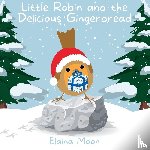 Moon, Elaina - Moon, E: Little Robin and the Delicious Gingerbread