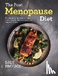 Pinnock, Dale - The Post menopause Diet: Over 80 science based recipes to manage weight, boost heart health, strengthen bones & help you thrive after menopause.