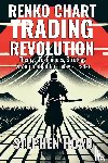 Hoad, Stephen James - RENKO CHART TRADING REVOLUTION - Theory, Techniques, Strategy & Automation for Today's Trader