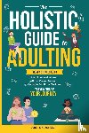 Monk, Oliver - The Holistic Guide to Adulting