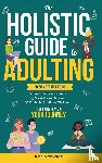 Monk, Oliver - The Holistic Guide to Adulting