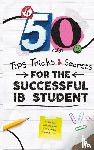 Ruzicka, Martin, Zouev, Alexander, Hendra, Kenneth Christopher - 50 TIPS, TRICKS, AND SECRETS FOR THE SUCCESSFUL IB STUDENT