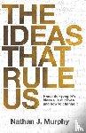 Murphy, Nathan J - The Ideas That Rule Us