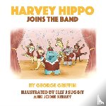Griffin, George - Harvey Hippo Joins The Band
