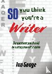 Gouge, Ian - So, you think you're a Writer
