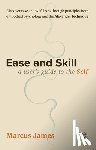 James, Marcus - Ease and Skill: A User's Guide to the Self