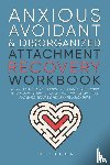Nicholson, Lulu - Anxious, Avoidant, and Disorganized Attachment Recovery Workbook